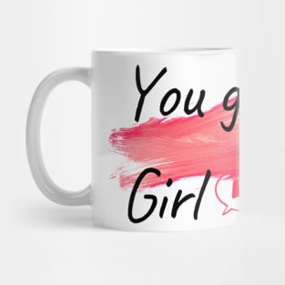 You go girl Mug